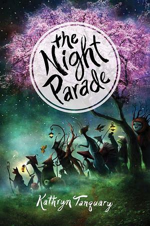 The Night Parade by Kathryn Tanquary