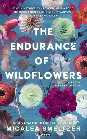 The Endurance of Wildflowers - A Vadvirágok állhatatossága by Micalea Smeltzer