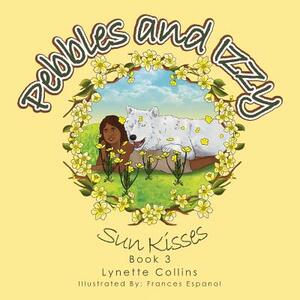 Pebbles and Izzy: Sun Kisses by Lynette Collins