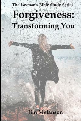 Forgiveness: Transforming You by Jim Melanson