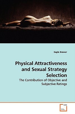 Physical Attractiveness and Sexual Strategy Selection by Gayle Brewer