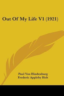 Out of My Life V1 (1921) by Frederic Appleby Holt, Paul von Hindenburg