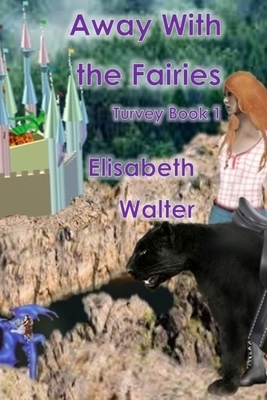 Turvey: Away with the Fairies. by Elisabeth Walter