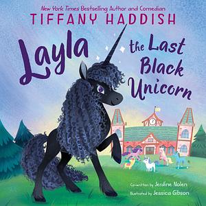 Layla, the Last Black Unicorn by Jerdine Nolen, Jessica Gibson, Tiffany Haddish