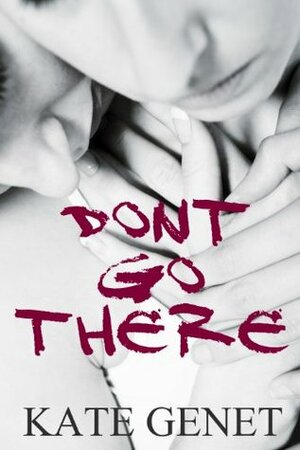 Don't Go There by Kate Genet