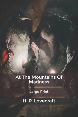 At The Mountains Of Madness: Large Print by H.P. Lovecraft