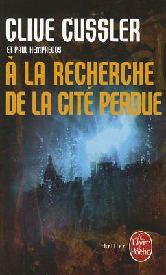 a la Recherche de la Cite Perdue by Clive Cussler, Paul Kemprecos