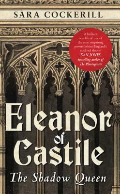 Eleanor Of Castile: The Shadow Queen by Sara Cockerill