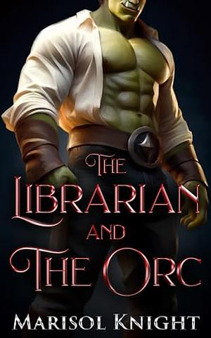The Librarian and The Orc by Marisol Knight
