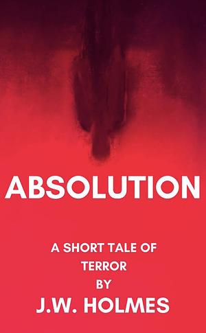 Absolution  by J.W. Holmes