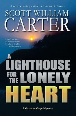 A Lighthouse for the Lonely Heart: A Garrison Gage Mystery by Scott William Carter