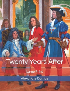 Twenty Years After: Large Print by Alexandre Dumas