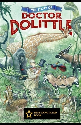 The Story of Doctor Dolittle Annotated by Hugh Lofting