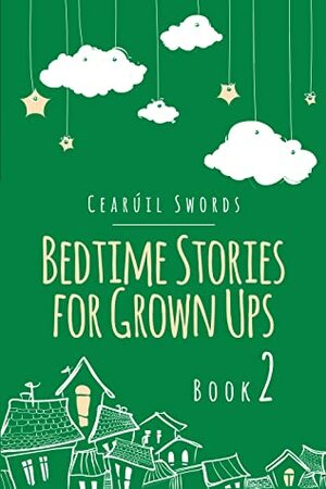 Bedtime Stories for Grown Ups Book 2 by Cearúil Swords, Kate Yeadon