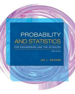 Probability and Statistics for Engineering and the Sciences by Jay L. DeVore