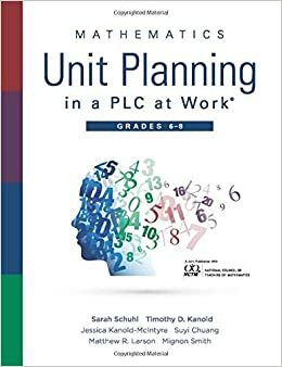 Mathematics Unit Planning in a PLC at Work, Grades 6-8 by Mignon Smith, Sarah Schuhl, Matthew R. Larson, Jessica Kanold-McIntyre, Suyi Chuang, Timothy D. Kanold