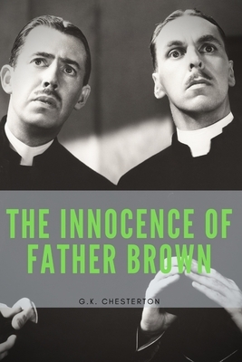 The Innocence Of Father Brown: by Gilbert Keith Chesterton by G.K. Chesterton