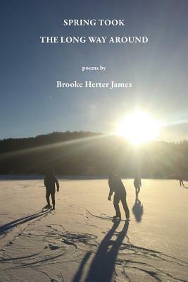 Spring Took the Long Way Around by Brooke Herter James