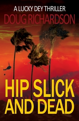 Hip Slick and Dead: A Lucky Dey Thriller by Doug Richardson