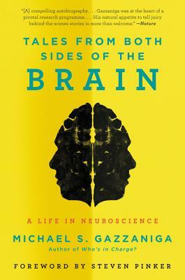 Tales from Both Sides of the Brain: A Life in Neuroscience by Michael S. Gazzaniga