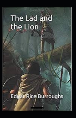 The Lad and the Lion- By Edgar Rice(Illustrated) by Edgar Rice Burroughs