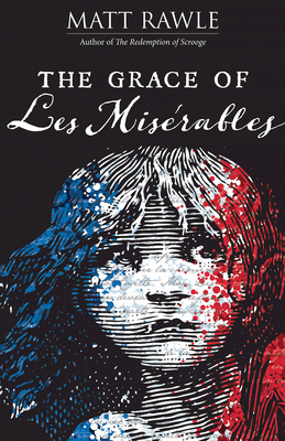 The Grace of Les Miserables by Matt Rawle