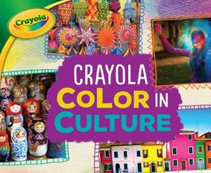 Crayola (R) Color in Culture by Mari Schuh