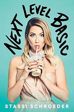 Next Level Basic: The Definitive Basic Bitch Handbook by Stassi Schroeder