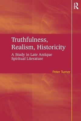 Truthfulness, Realism, Historicity: A Study in Late Antique Spiritual Literature by Peter Turner