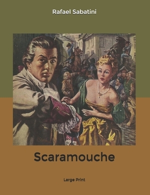 Scaramouche: Large Print by Rafael Sabatini