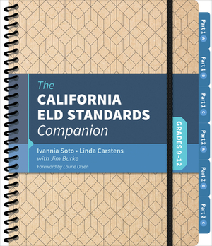 The California Eld Standards Companion, Grades 9-12 by Linda J. Carstens, James R. Burke, Ivannia Soto