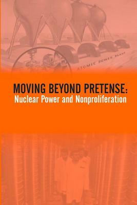 Moving Beyond Pretense: Nuclear Power And Nonproliferation by U. S. Army War College Press, Strategic Studies Institute