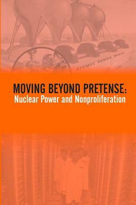 Moving Beyond Pretense: Nuclear Power And Nonproliferation by Strategic Studies Institute, U. S. Army War College Press