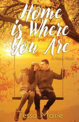 Home is Where You Are by Tessa Marie