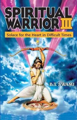 Spiritual Warrior III: Solace for the Heart in Difficult Times by Bhakti Tirtha Swami