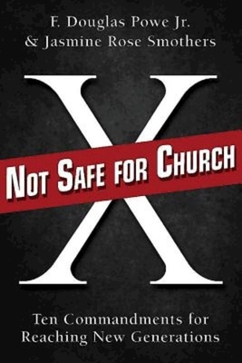 Not Safe for Church: Ten Commandments for Reaching New Generations by F. Douglas Powe, Jasmine Smothers