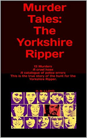 Murder Tales: The Yorkshire Ripper by H.N. Lloyd