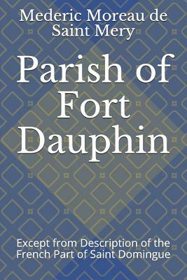 Parish of Fort Dauphin: Except from Description of the French Part of Saint Domingue by Mederic Louis Elle Moreau de Saint Mery