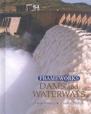 Dams and Waterways by Shana Priwer, Cynthia Phillips