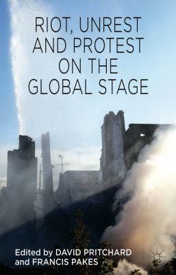 Riot, Unrest and Protest on the Global Stage by David Pritchard