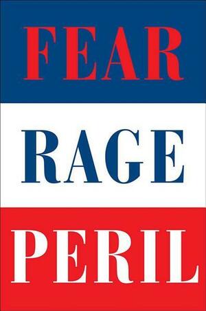 The Woodward Trilogy: Fear, Rage, and Peril by Bob Woodward, Robert Costa