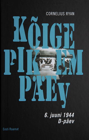 Kõige pikem päev: 6. juuni 1944. D-päev. by Cornelius Ryan