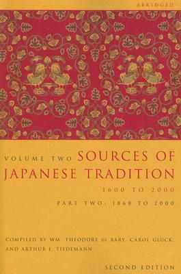 Sources of Japanese Tradition, Volume Two: 1600 to 2000; Part 2: 1868 to 2000 [Abridged] by Arthur E. Tiedemann, Carol Gluck, William Theodore de Bary