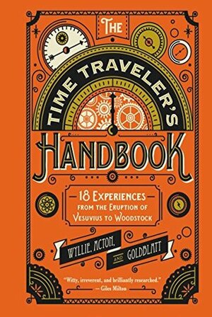 The Time Traveler's Handbook: 19 Experiences from the Eruption of Vesuvius to Woodstock by David Goldblatt, Johnny Acton, James Wyllie
