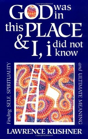 God Was in This Place and I, I Did Not Know by Lawrence Kushner