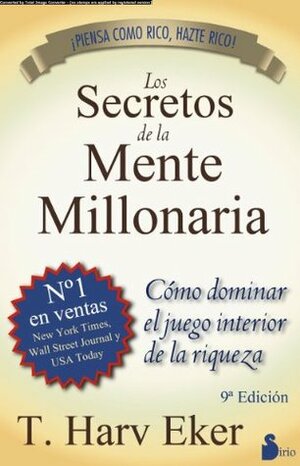 Los Secretos de la Mente Millonaria: Como Dominar el Juego Interior de A Riqueza by T. Harv Eker