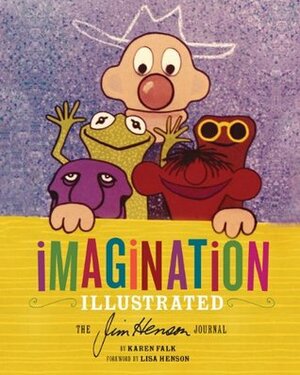 Imagination Illustrated: The Jim Henson Journal by Karen Falk