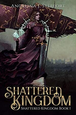 Shattered Kingdom by Angelina J. Steffort