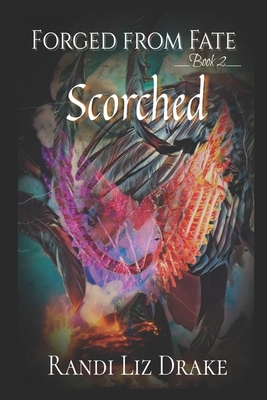 Forged from Fate: Scorched: Book 2 by Randi Liz Drake