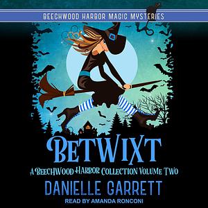 Betwixt: A Beechwood Harbor Collection: Volume Two by Danielle Garrett